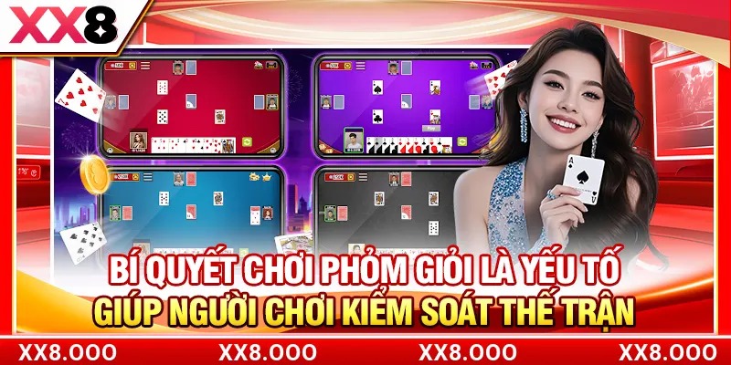 Bí quyết chơi phỏm giỏi là yếu tố giúp người chơi kiểm soát thế trận