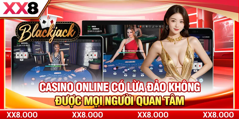 Casino online có lừa đảo không được mọi người quan tâm