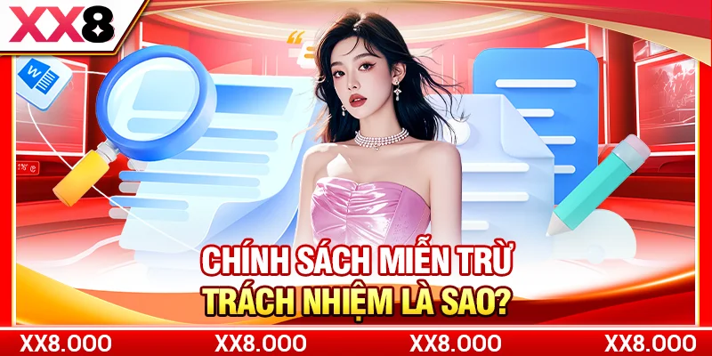 Chính sách miễn trừ trách nhiệm là sao?