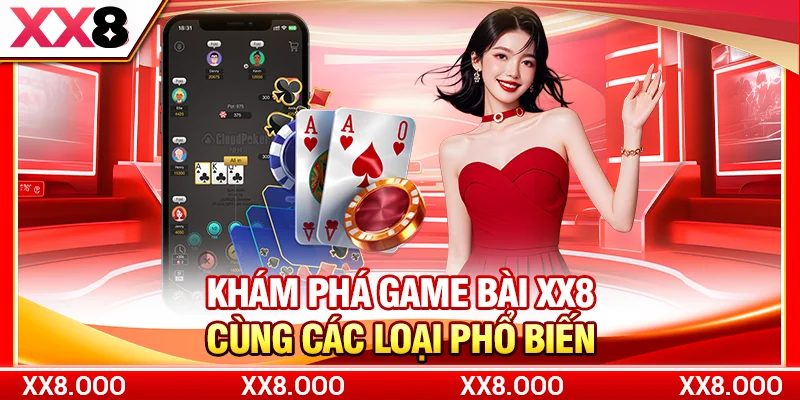 Khám phá game bài XX8 cùng các loại phổ biến