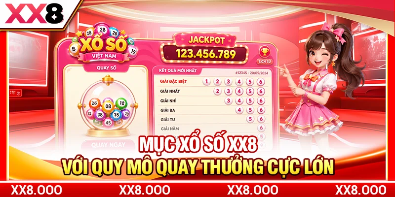 Mục xổ số XX8 với quy mô quay thưởng cực lớn